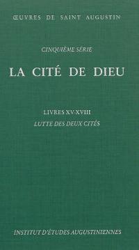 Oeuvres de saint Augustin. Vol. 36. La Cité de Dieu. Livres XV-XVIII : luttes des deux cités