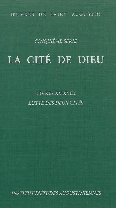 Oeuvres de saint Augustin. Vol. 36. La Cité de Dieu. Livres XV-XVIII : luttes des deux cités