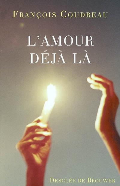 L'amour déjà là : le souffle sur la braise