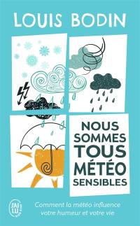 Nous sommes tous météo-sensibles : comment la météo influence votre humeur et votre vie