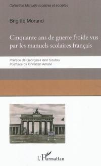 Cinquante ans de guerre froide : le conflit Est-Ouest raconté par les manuels scolaires français