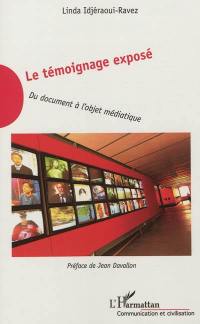 Le témoignage exposé : du document à l'objet médiatique