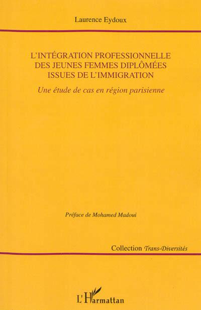 L'intégration professionnelle des jeunes femmes diplômées issues de l'immigration : une étude de cas en région parisienne