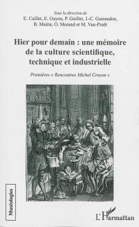 Hier pour demain : une mémoire de la culture scientifique, technique et industrielle