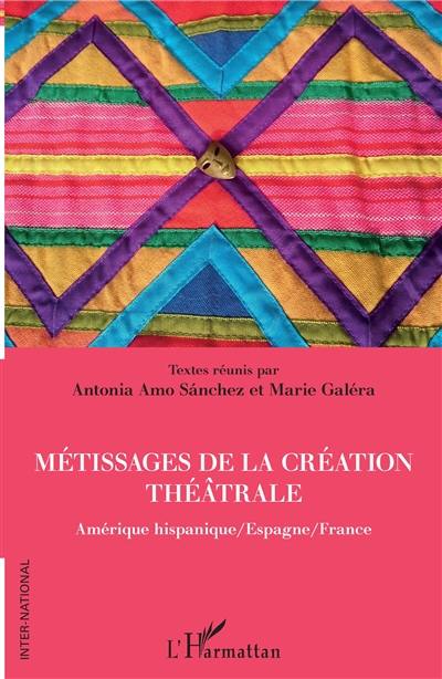 Métissage de la création théâtrale : Amérique hispanique-Espagne-France