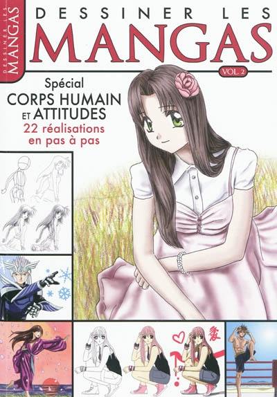 Dessiner les mangas. Vol. 2. Spécial corps humain et attitudes : 22 réalisations en pas à pas