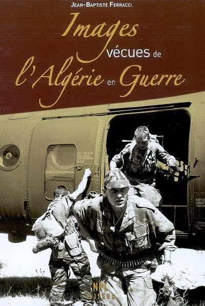 Images vécues de l'Algérie en guerre