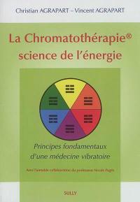 La chromatothérapie, science de l'énergie : principes fondamentaux d'une médecine vibratoire