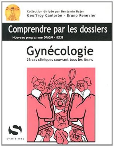 Gynécologie : 26 cas cliniques couvrant tous les items : nouveau programme DFASM-iECN