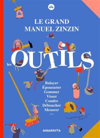 Le grand manuel zinzin : les outils : balayer, épousseter, gommer, visser, coudre, déboucher, mesurer...