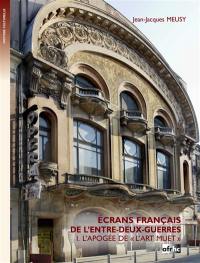 Ecrans français de l'entre-deux-guerres. Vol. 1. L'apogée de l'art muet