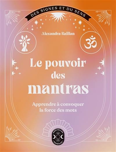 Le pouvoir des mantras : apprendre à convoquer la force des mots