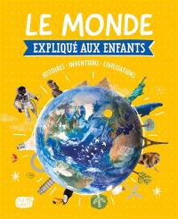 Le monde expliqué aux enfants : histoires, inventions, civilisations