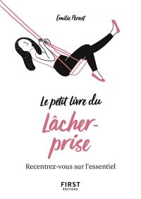 Le petit livre du lâcher-prise : recentrez-vous sur l'essentiel