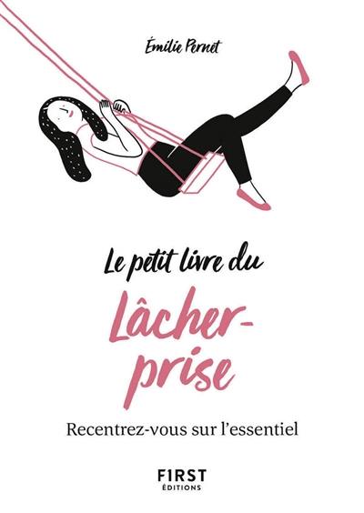 Le petit livre du lâcher-prise : recentrez-vous sur l'essentiel