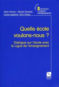 Quelle école voulons-nous ? : dialogue sur l'école avec la Ligue de l'enseignement