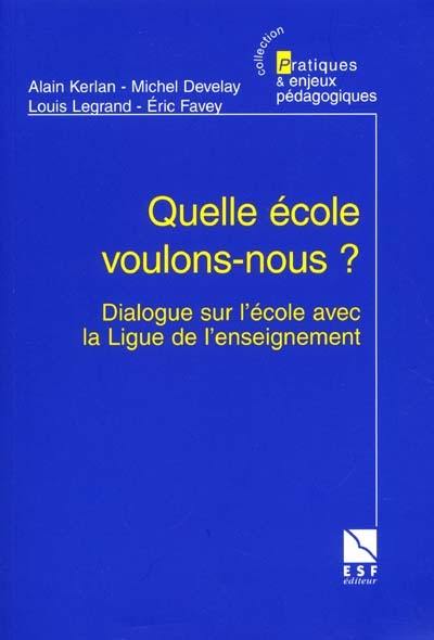 Quelle école voulons-nous ? : dialogue sur l'école avec la Ligue de l'enseignement