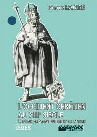 L'Occident chrétien au XIIIe siècle : destins du Saint-Empire et de l'Italie