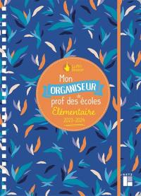 Mon organiseur de prof des écoles, élémentaire : 2023-2024