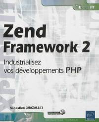 Zend Framework 2 : industrialisez vos développements PHP