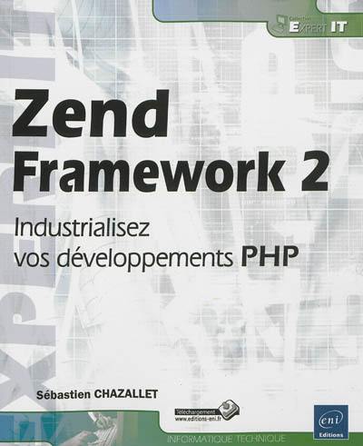 Zend Framework 2 : industrialisez vos développements PHP