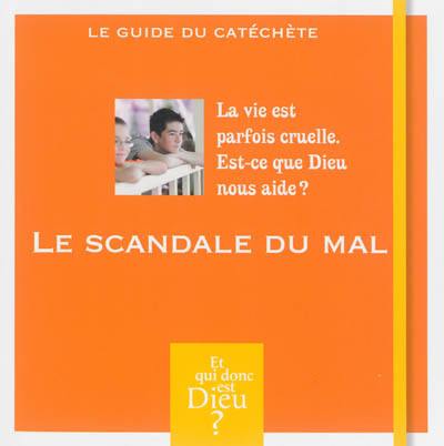 Le scandale du mal : la vie est parfois cruelle, est-ce que Dieu nous aide ? : le guide du catéchète