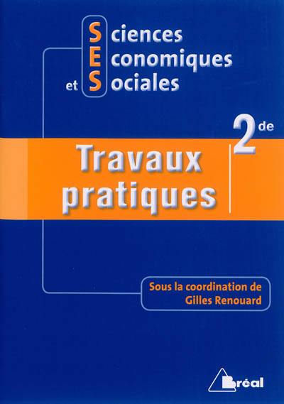 Sciences économiques et sociales, 2de : travaux pratiques