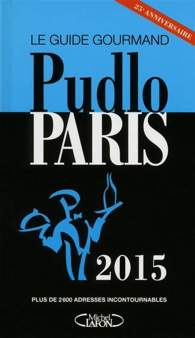 Pudlo Paris 2015 : le guide gourmand : plus de 2.600 adresses incontournables