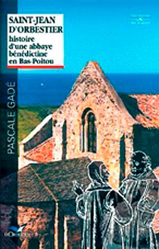 Saint-Jean d'Orbestier : histoire d'une abbaye bénédictine en bas Poitou