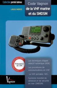 Code Vagnon de la VHF marine et du SMDSM : préparation au certificat restreint de radiotéléphoniste (CRR), short range certificate (SRC) : techniques d'appel sélectif numérique (ASN) et procédures d'exploitation du système mondial de détresse et de sécurité en mer (SMDSM)