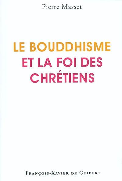 Le bouddhisme et la foi des chrétiens : cahiers pour l'intelligence de la foi et le progrès de la raison