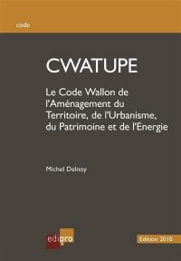 Code wallon de l'aménagement du territoire, de l'urbanisme, du patrimoine et de l'énergie : édition coordonnée, à jour au 31 décembre 2010