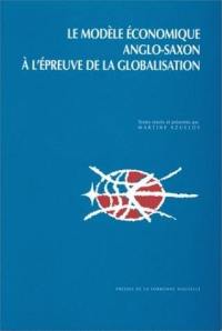 Le modèle économique anglo-saxon à l'épreuve de la globalisation : actes du colloque international organisé les 7 et 8 avril 1995 à l'Université de la Sorbonne nouvelle