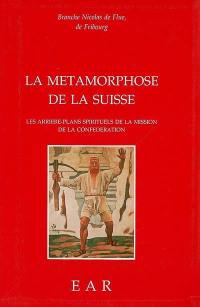 La métamorphose de la Suisse : les arrière-plans spirituels de la mission de la Confédération