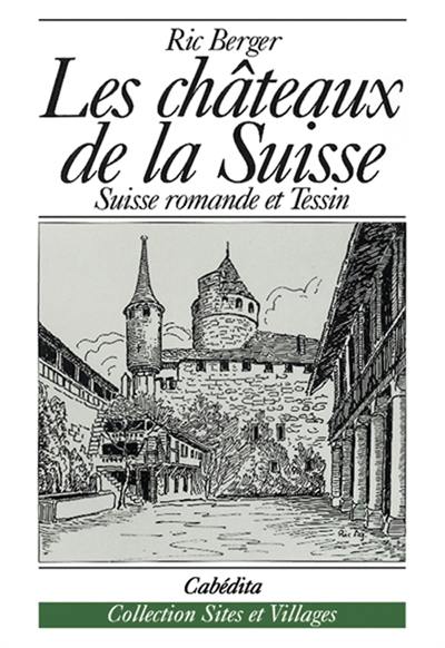 Les châteaux de la Suisse : Suisse romande et Tessin