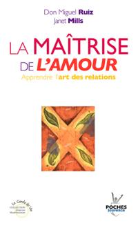 La maîtrise de l'amour : apprendre l'art des relations