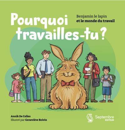 Pourquoi travailles-tu ? : Benjamin le lapin et le monde du travail