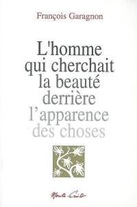 L'homme qui cherchait la beauté derrière l'apparence des choses