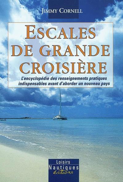 Escales de grande croisière : encyclopédie des renseignements pratiques indispensables avant d'aborder un nouveau pays