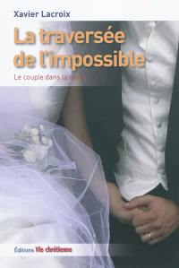 La traversée de l'impossible : le couple dans la durée