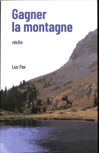 Gagner la montagne : récits