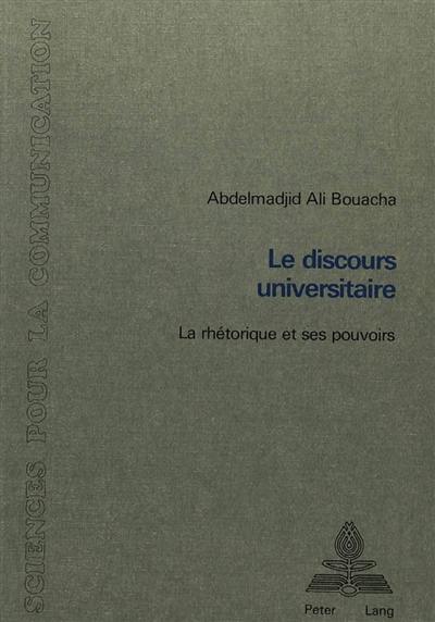 Le Discours universitaire : la rhétorique et ses pouvoirs