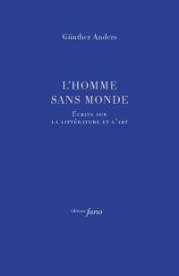 L'homme sans monde : écrits sur l'art et la littérature