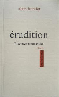 Erudition : 7 lectures commentées