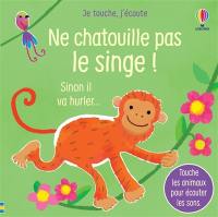 Ne chatouille pas le singe ! : sinon il va hurler...