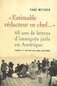 Estimable rédacteur en chef... : 60 ans de lettres d'immigrés juifs en Amérique