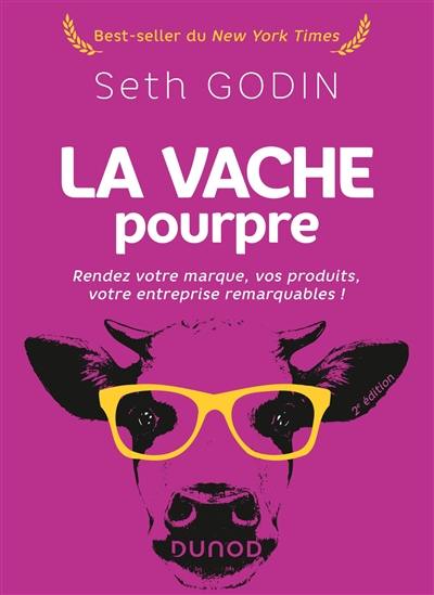 La vache pourpre : rendez votre marque, vos produits, votre entreprise remarquables !