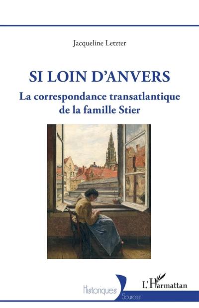 Si loin d'Anvers : la correspondance transatlantique de la famille Stier