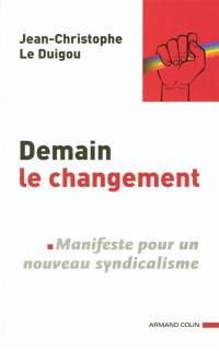 Demain le changement : manifeste pour un nouveau syndicalisme