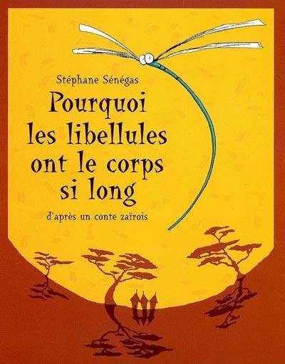 Pourquoi les libellules ont le corps si long ? : d'après un conte zaïrois